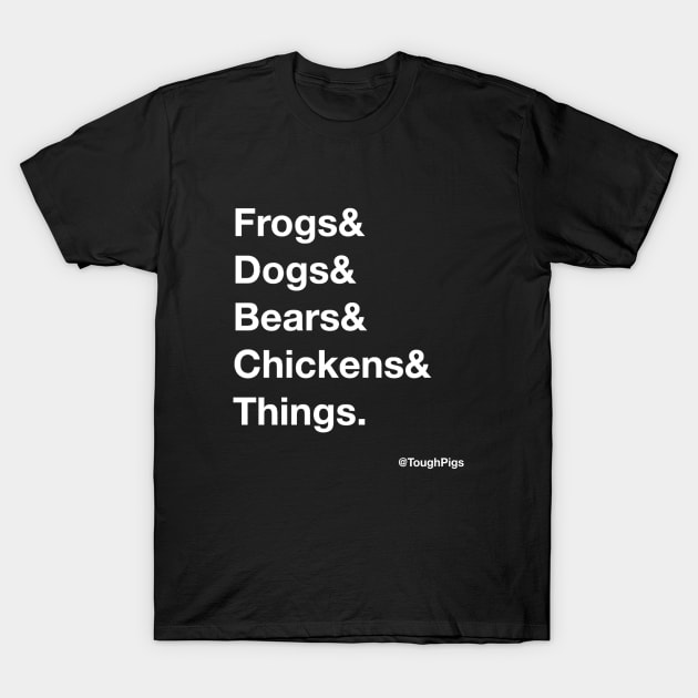 Frogs & Dogs & Bears T-Shirt by ToughPigs